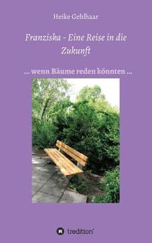 Paperback Franziska - Eine Reise in die Zukunft: ... wenn Bäume reden könnten ... [German] Book