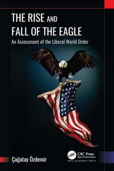 Paperback The Rise and Fall of the Eagle: An Assessment of the Liberal World Order Book