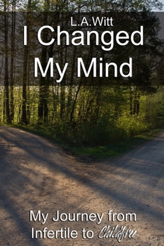 I Changed My Mind: My Journey from Infertile to Childfree