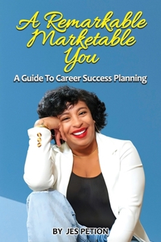 A Remarkable Marketable You: A Guide To Career Success Planning