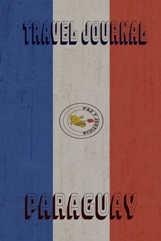 Travel Journal Paraguay: Blank Lined Travel Journal. Pretty Lined Notebook & Diary For Writing And Note Taking For Travelers.(120 Blank Lined Pages - 6x9 Inches)