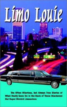 Paperback Limo Louie: The Often Hilarious, but Always True Stories of What Really Goes On In the Back of Those Blackened Out Super-Stretch L Book