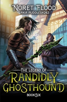The Legend of Randidly Ghosthound 6: A LitRPG Adventure - Book #6 of the Legend of Randidly Ghosthound
