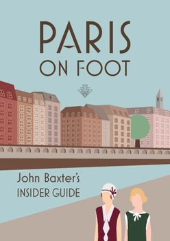 Paperback Paris on Foot: John Baxter's Insider Guide Book