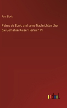 Hardcover Petrus de Ebulo und seine Nachrichten über die Gemahlin Kaiser Heinrich VI. [German] Book