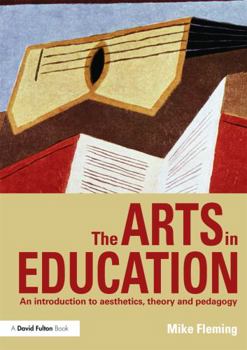 Paperback The Arts in Education: An Introduction to Aesthetics, Theory and Pedagogy Book