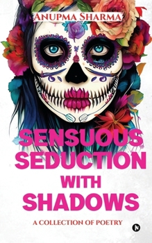 Paperback Sensuous Seduction with Shadows: A Collection of Poetry Book