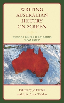 Hardcover Writing Australian History On-Screen: Television and Film Period Dramas "Down Under" Book