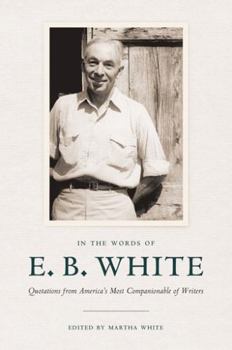Hardcover In the Words of E. B. White: Quotations from America's Most Companionable of Writers Book