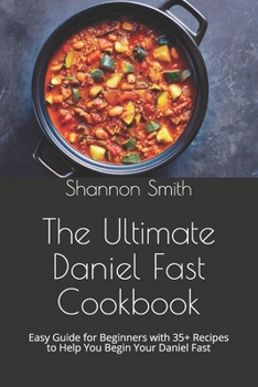 Paperback Thе Ultimate Dаnіеl Fаѕt Cookbook: Easy Guide for Beginners with 35+ Recipes to Help You Begin Your Daniel Fast Book