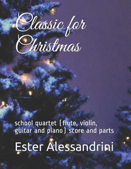 Classic for Christmas: school quartet (flute, violin, guitar and piano) score and parts