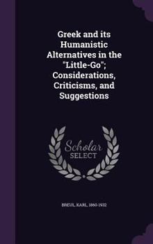 Hardcover Greek and its Humanistic Alternatives in the "Little-Go"; Considerations, Criticisms, and Suggestions Book