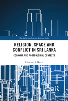 Paperback Religion, Space and Conflict in Sri Lanka: Colonial and Postcolonial Contexts Book