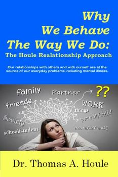 Paperback Why We Behave The Way We Do: The Houle Relationship Approach Book