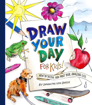 Paperback Draw Your Day for Kids!: How to Sketch and Paint Your Amazing Life Book