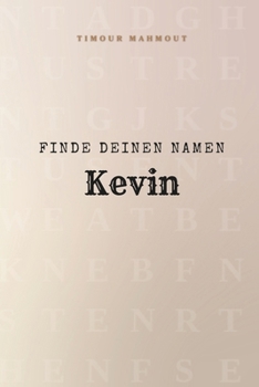 Finde Deinen Namen Kevin: Ein Rätselbuch der besonderen Art - dein Name ist der Schlüssel (German Edition)