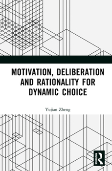 Hardcover Motivation, Deliberation and Rationality for Dynamic Choice Book