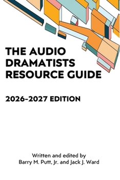 The Audio Dramatists Resource Guide: 2026-2027 Edition