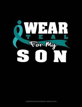 Paperback I Wear Teal for My Son: Composition Notebook: Wide Ruled Book