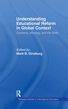 Hardcover Understanding Educational Reform in Global Context: Economy, Ideology, and the State Book