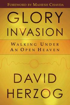 Paperback Glory Invasion: Walking Under an Open Heaven Book