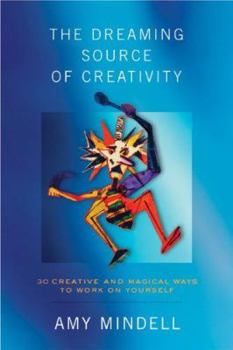 Paperback The Dreaming Source of Creativity: 30 Creative and Magical Ways to Work on Yourself Book