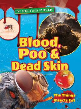 Paperback Blood, Poo and Dead Skin 2018 (The Secret Lives of Insects) Book