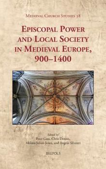 Hardcover Episcopal Power and Local Society in Medieval Europe, 1000-1400 Book