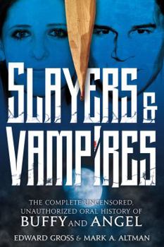 Hardcover Slayers & Vampires: The Complete Uncensored, Unauthorized Oral History of Buffy & Angel Book