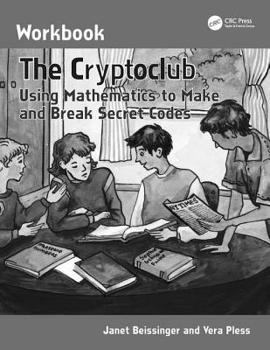 Paperback The Cryptoclub Workbook: Using Mathematics to Make and Break Secret Codes Book