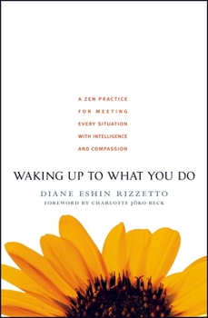 Paperback Waking Up to What You Do: A Zen Practice for Meeting Every Situation with Intelligence and Compassion Book