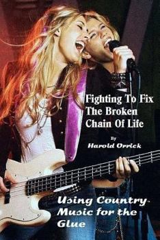 Paperback Fighting to Fix the Broken Chain of Life: Using Country Music for the Glue Book