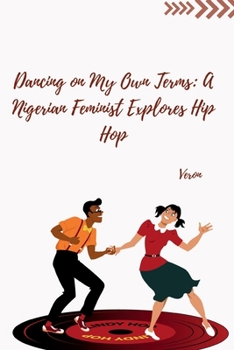 Paperback Dancing on My Own Terms: A Nigerian Feminist Explores Hip Hop Book