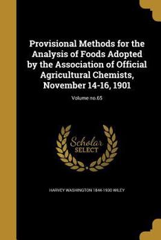 Paperback Provisional Methods for the Analysis of Foods Adopted by the Association of Official Agricultural Chemists, November 14-16, 1901; Volume no.65 Book