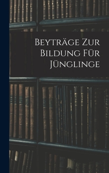 Hardcover Beyträge zur Bildung für Jünglinge [German] Book