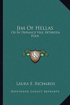 Jim of Hellas; or, In Durance Vile / The Troubling of Bethesda Pool