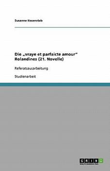 Paperback Die "vraye et parfaicte amour" Rolandines (21. Novelle): Referatsausarbeitung [German] Book