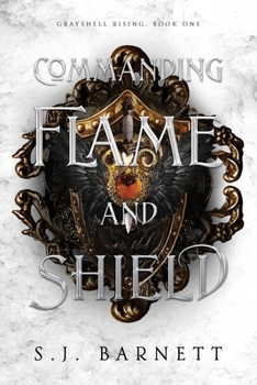 Paperback Commanding Flame And Shield: Grayshell Rising, Book One Book