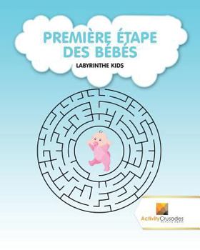 Paperback Première Étape Des Bébés: Labyrinthe Kids [French] Book