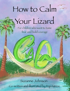 Hardcover How to Calm Your Lizard: For children who want tame fear and build courage [Large Print] Book