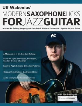 Paperback Ulf Wakenius: Master the Soloing Language of Post-Bop & Modern Saxophone Legends on Jazz Guitar Book