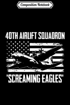 Composition Notebook: 40th Airlift Squadron Screaming Eagles  Journal/Notebook Blank Lined Ruled 6x9 100 Pages