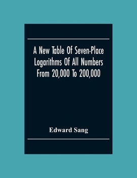 Paperback A New Table Of Seven-Place Logarithms Of All Numbers From 20,000 To 200,000 Book