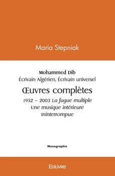 Paperback Mohammed Dib 1920 - 2003 Écrivain algérien Écrivain universel: OEuvres complètes 1952 - 2003 La fugue multiple Une musique intérieure Ininterrompue [French] Book