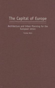 The Capital of Europe: Architecture and Urban Planning for the European Union (Perspectives on the Twentieth Century)