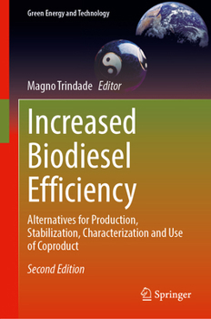 Increased Biodiesel Efficiency: Alternatives for Production, Stabilization, Characterization and Use of Coproduct (Green Energy and Technology)