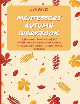 Paperback Montessori Autumn Workbook: A Montessori Worksheets For Pre-K & K. Worksheets + Activities + Paper Materials. Maths, Alphabet, Numbers, Objects, A Book