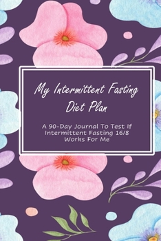 Paperback My Intermittent Fasting Diet Plan: A 90-Day Journal To Test If Intermittent Fasting 16/8 Works For Me Book