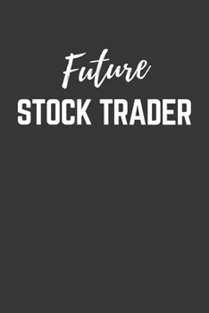 Paperback Future Stock Trader Notebook: Lined Journal (Gift for Aspiring Stock Trader), 120 Pages, 6 x 9, Matte Finish Book