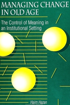 Paperback Managing Change in Old Age: The Control of Meaning in an Institutional Setting Book